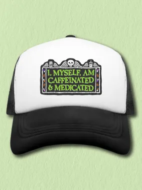 I, Myself, Am Caffeinated & Medicated (Hat)